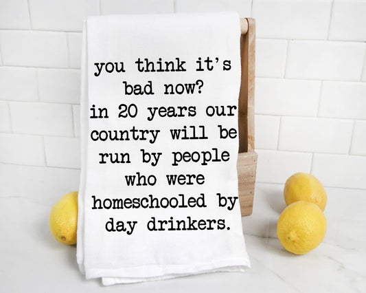 You think it's Bad Now Kitchen Towel